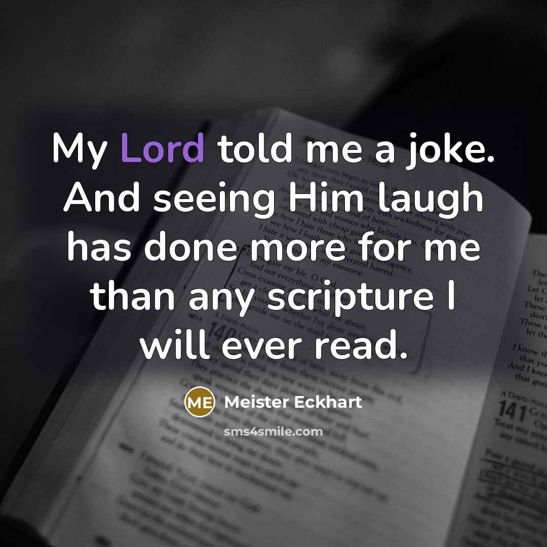 “My Lord told me a joke. And seeing Him laugh…” quote by Meister Eckhart