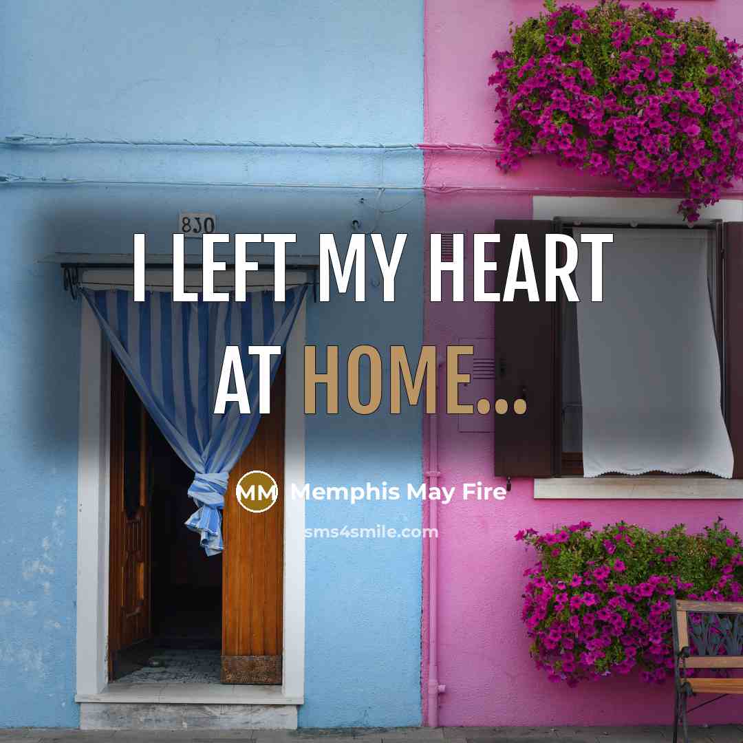 “I left my heart at home...…” quote by Memphis May Fire