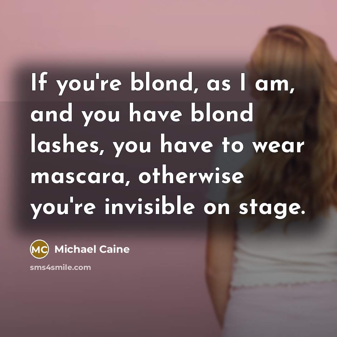 “If you're blond, as I am, and you have blond…” quote by Michael Caine