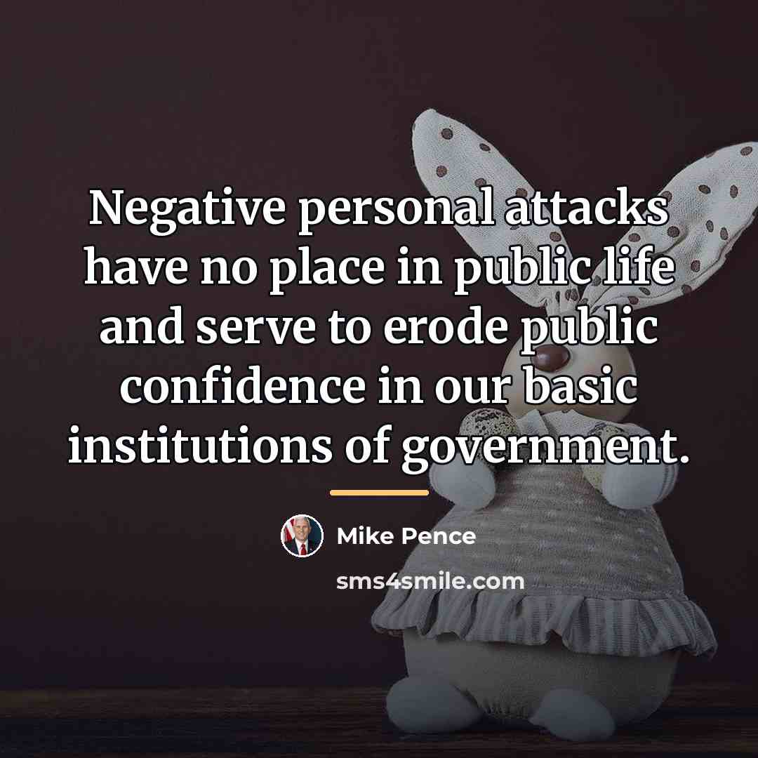 “Negative personal attacks have no place in public life and…” quote by Mike Pence