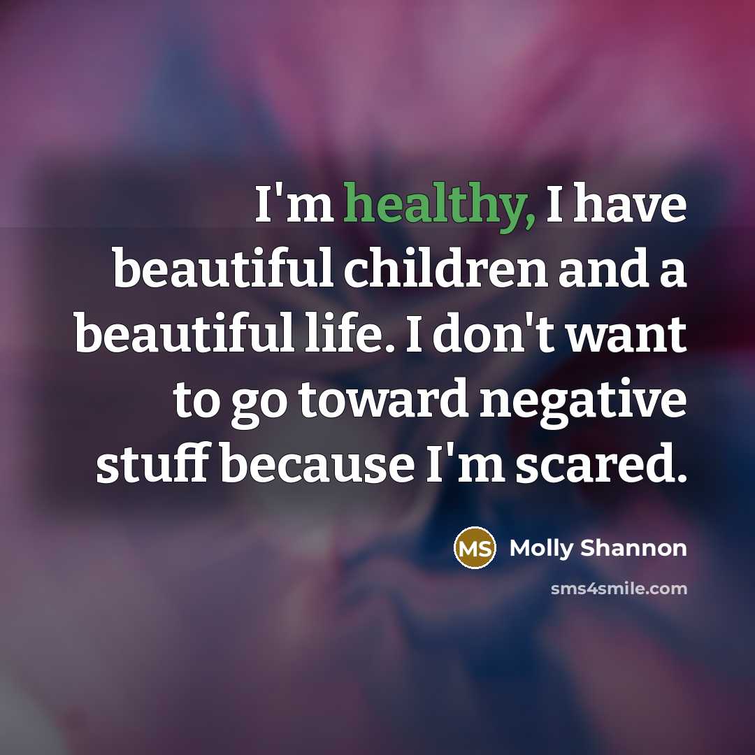 “I'm healthy, I have beautiful children and a beautiful life.…” quote by Molly Shannon