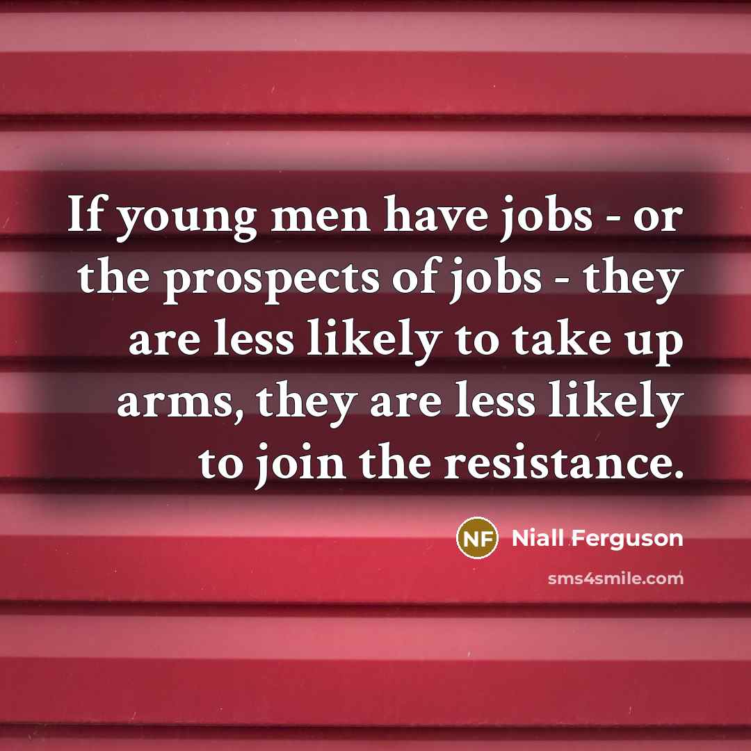 “If young men have jobs - or the prospects of…” quote by Niall Ferguson