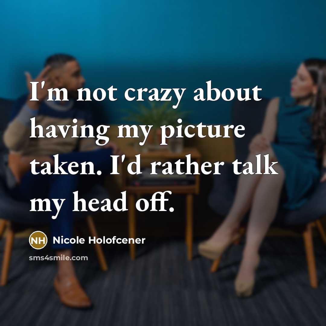“I'm not crazy about having my picture taken. I'd rather…” quote by Nicole Holofcener