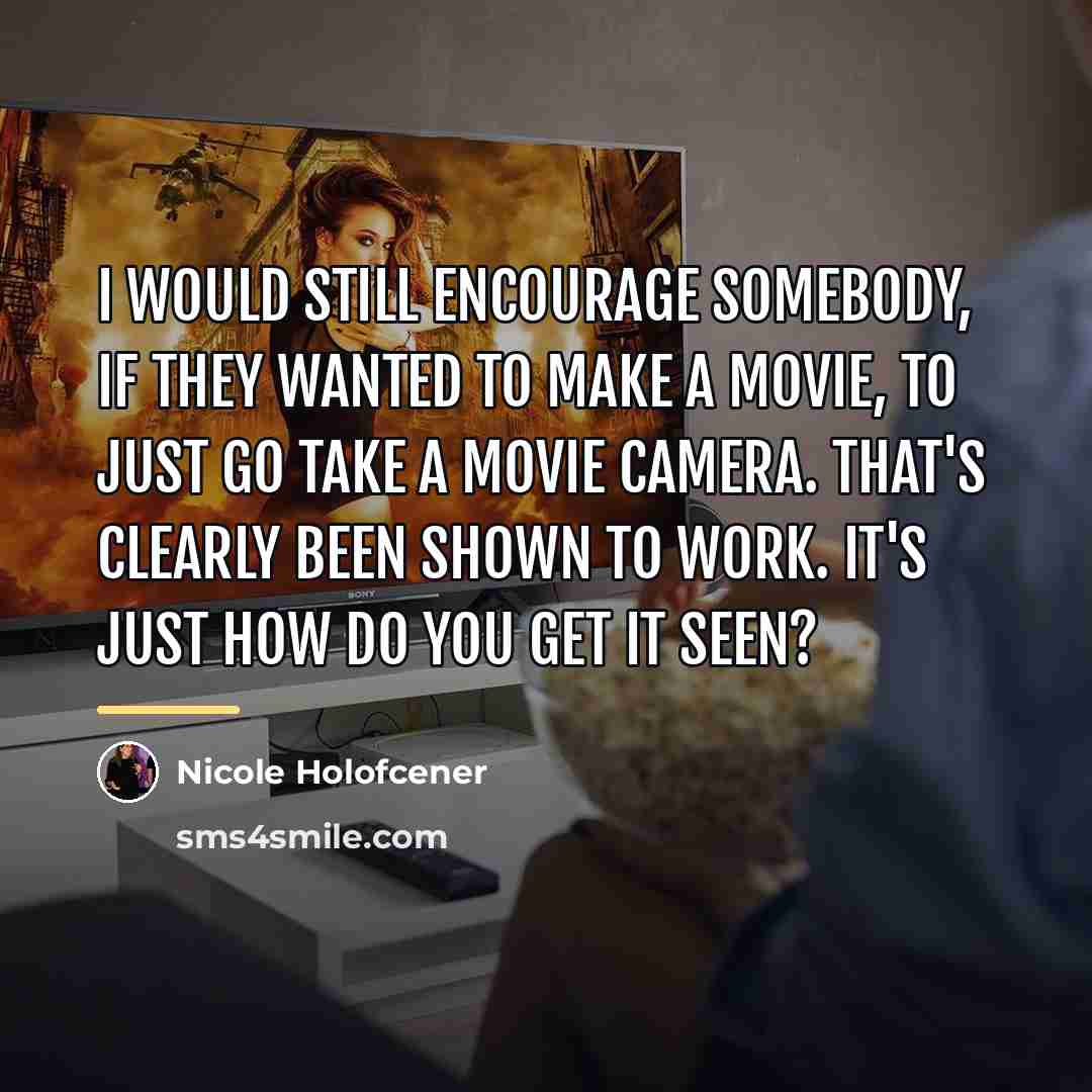 “I would still encourage somebody, if they wanted to make…” quote by Nicole Holofcener