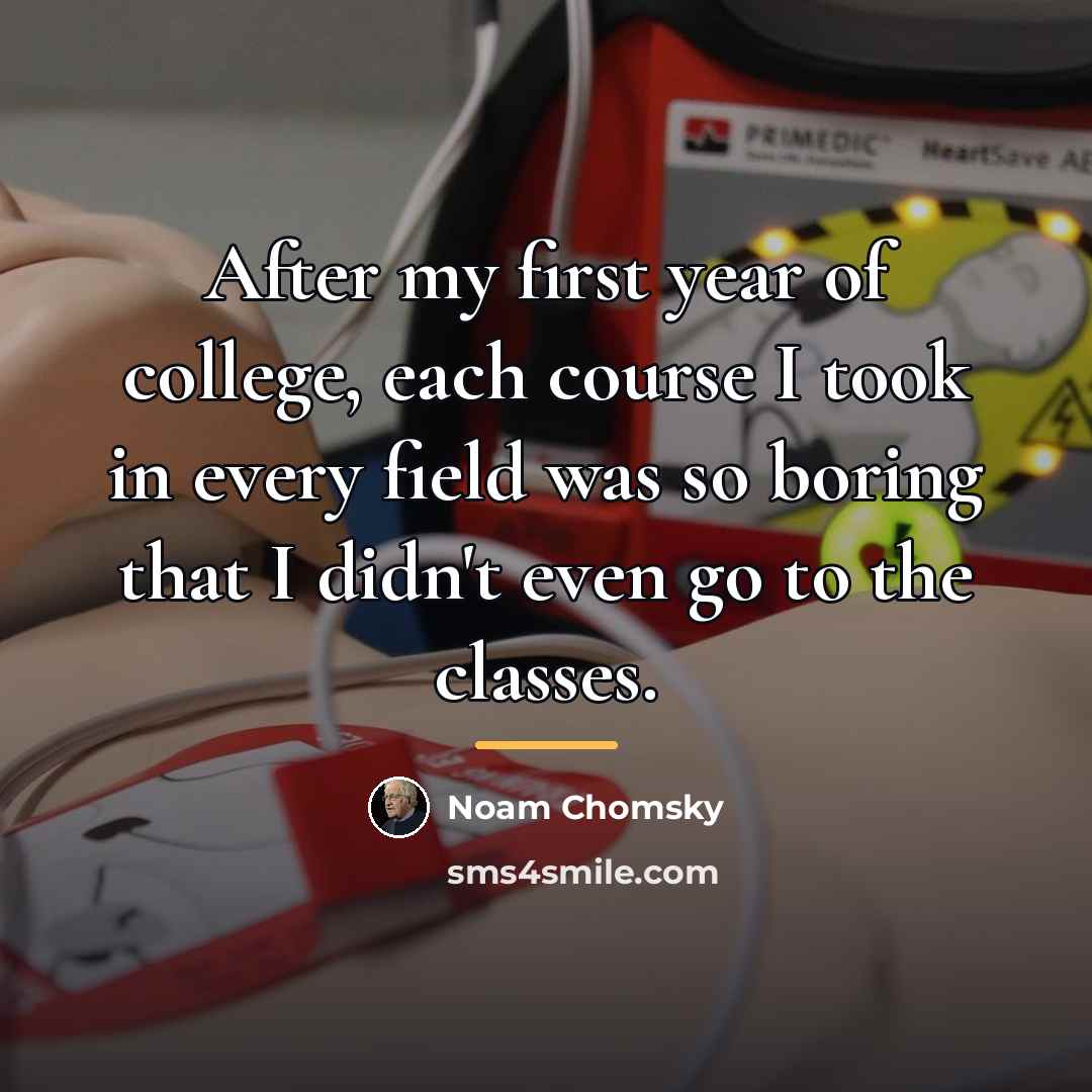 “After my first year of college, each course I took…” quote by Noam Chomsky
