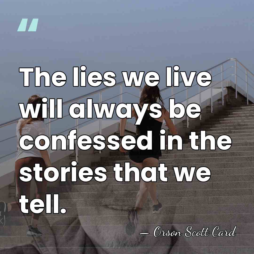 The lies we live will always be confessed in the stories that&hellip; - Orson Scott Card