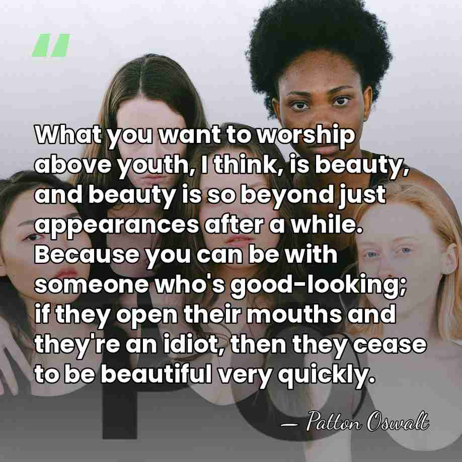 What you want to worship above youth, I think, is beauty, and&hellip; - Patton Oswalt
