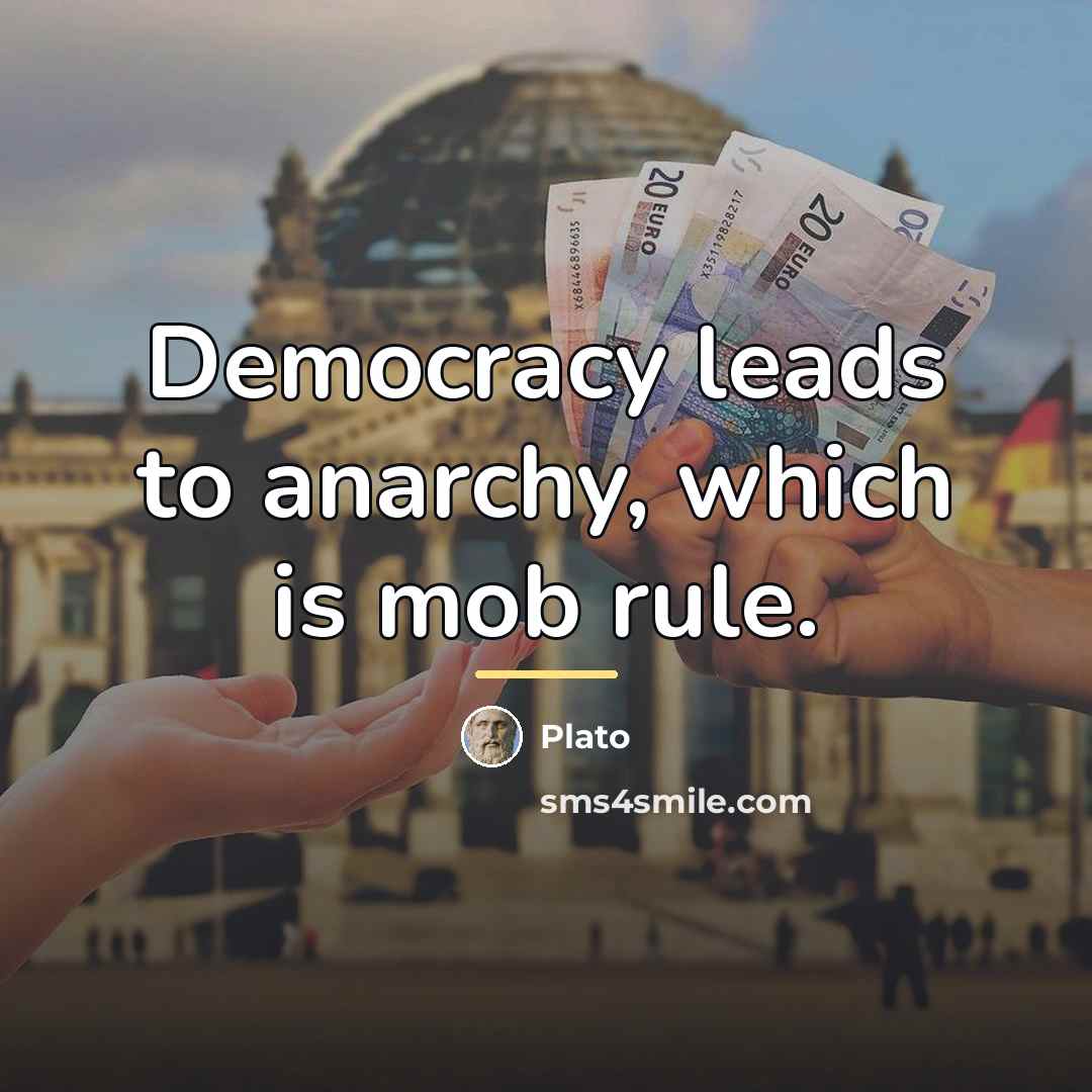 “Democracy leads to anarchy, which is mob rule.…” quote by Plato