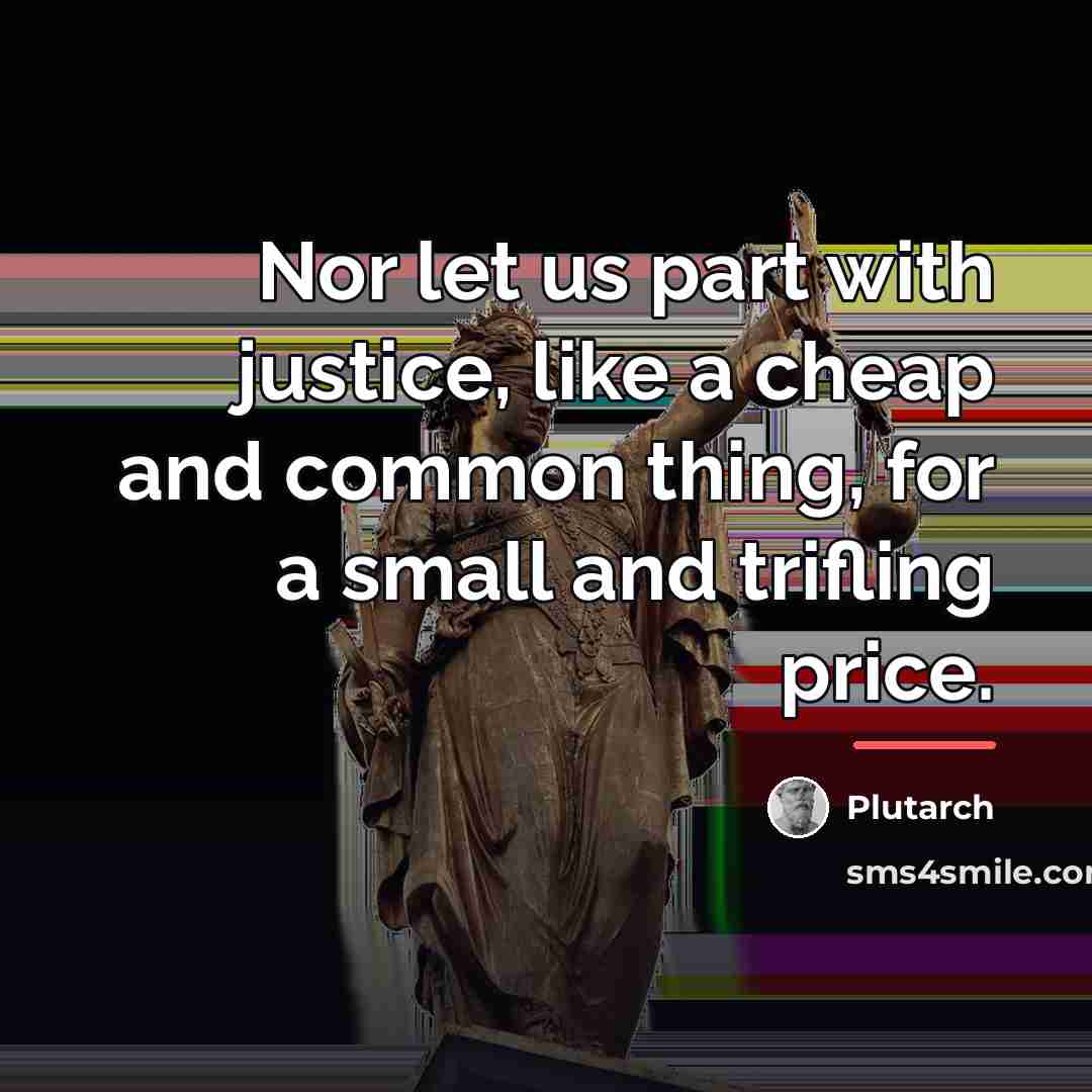 “Nor let us part with justice, like a cheap and…” quote by Plutarch