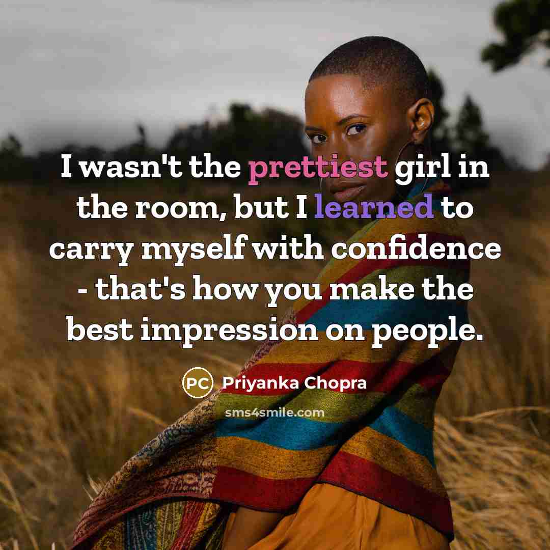 “I wasn't the prettiest girl in the room, but I…” quote by Priyanka Chopra
