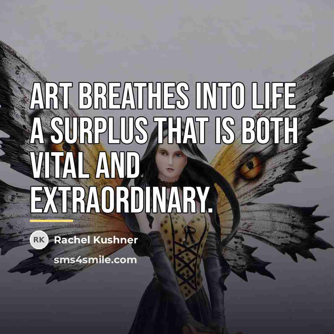 “Art breathes into life a surplus that is both vital…” quote by Rachel Kushner
