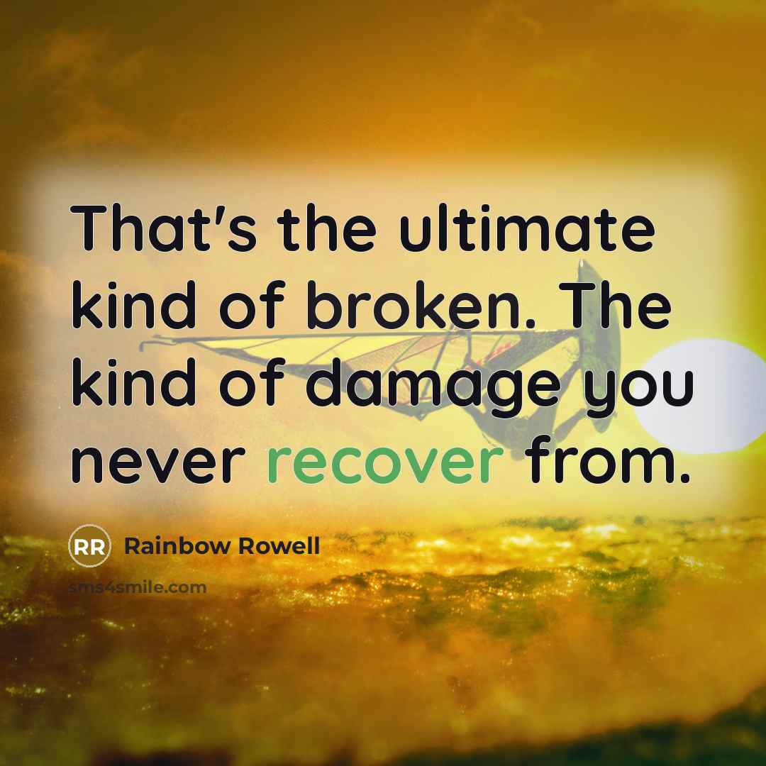 “That's the ultimate kind of broken. The kind of damage…” quote by Rainbow Rowell