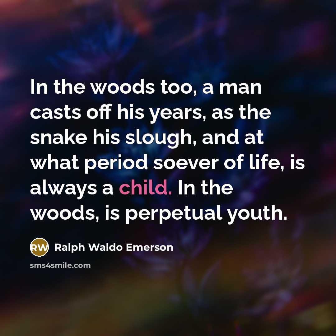 “In the woods too, a man casts off his years,…” quote by Ralph Waldo Emerson