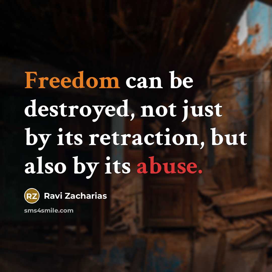 “Freedom can be destroyed, not just by its retraction, but…” quote by Ravi Zacharias