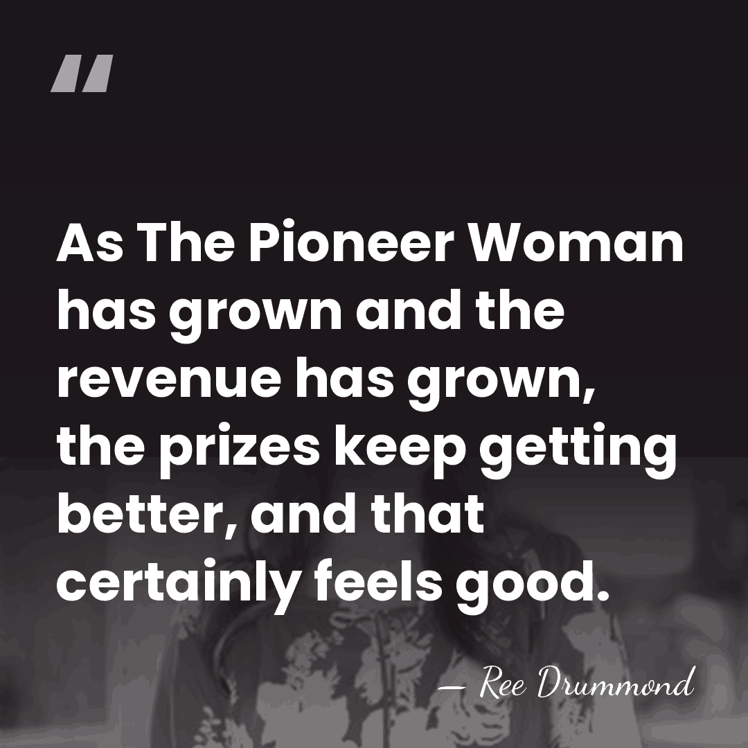 As The Pioneer Woman has grown and the revenue has grown, the&hellip; - Ree Drummond