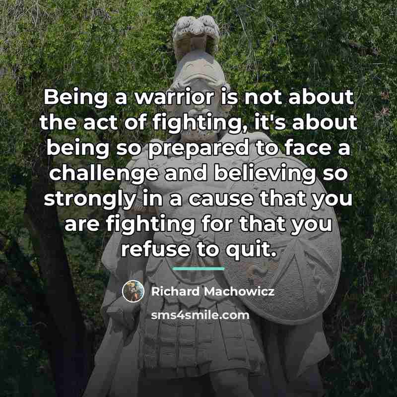 “Being a warrior is not about the act of fighting,…” quote by Richard Machowicz