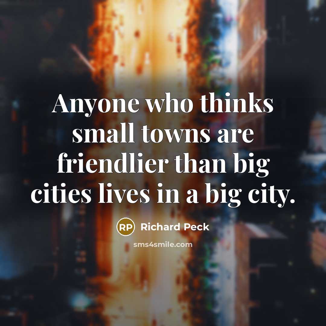 “Anyone who thinks small towns are friendlier than big cities…” quote by Richard Peck