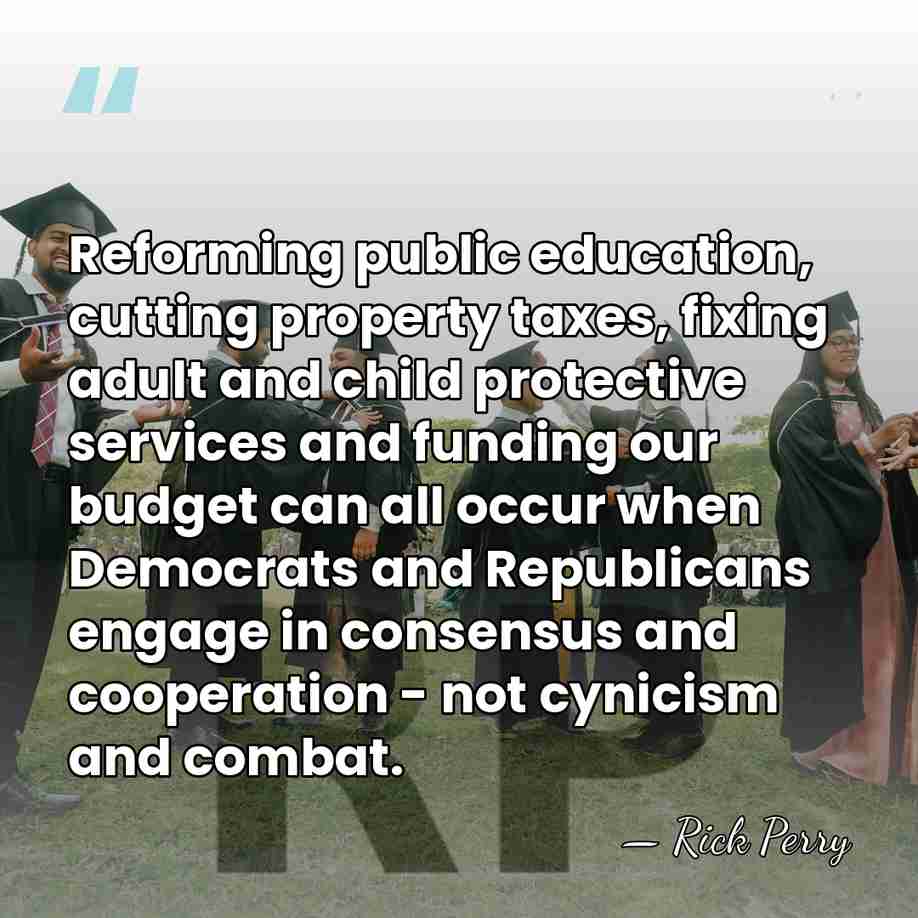 Reforming public education, cutting property taxes, fixing adult and child protective services&hellip; - Rick Perry