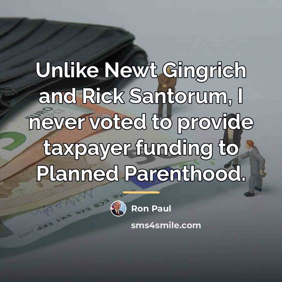 “Unlike Newt Gingrich and Rick Santorum, I never voted to…” quote by Ron Paul