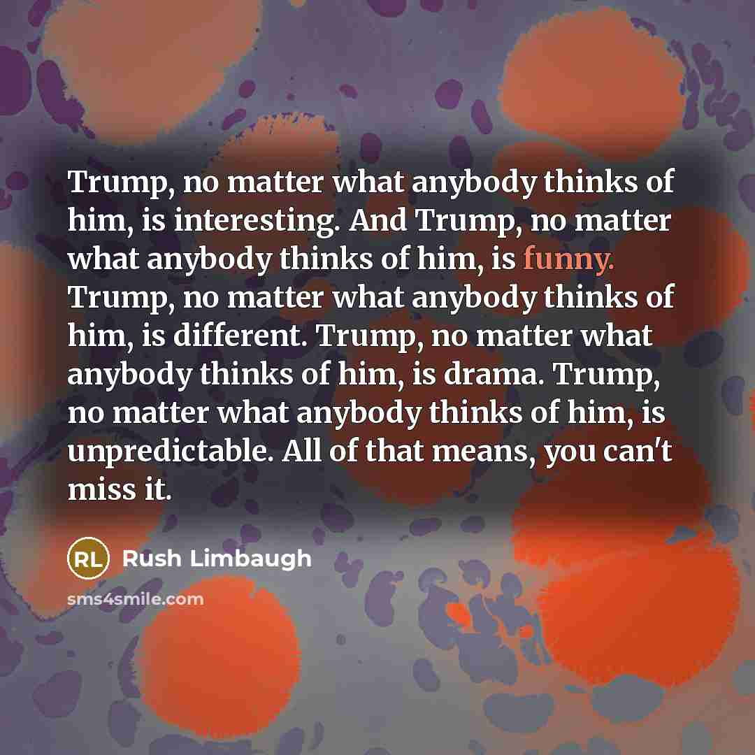 “Trump, no matter what anybody thinks of him, is interesting.…” quote by Rush Limbaugh