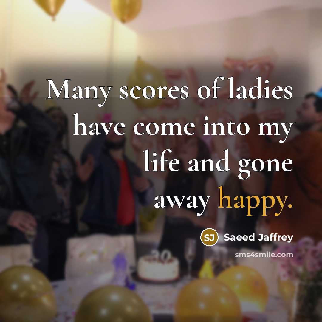 “Many scores of ladies have come into my life and…” quote by Saeed Jaffrey