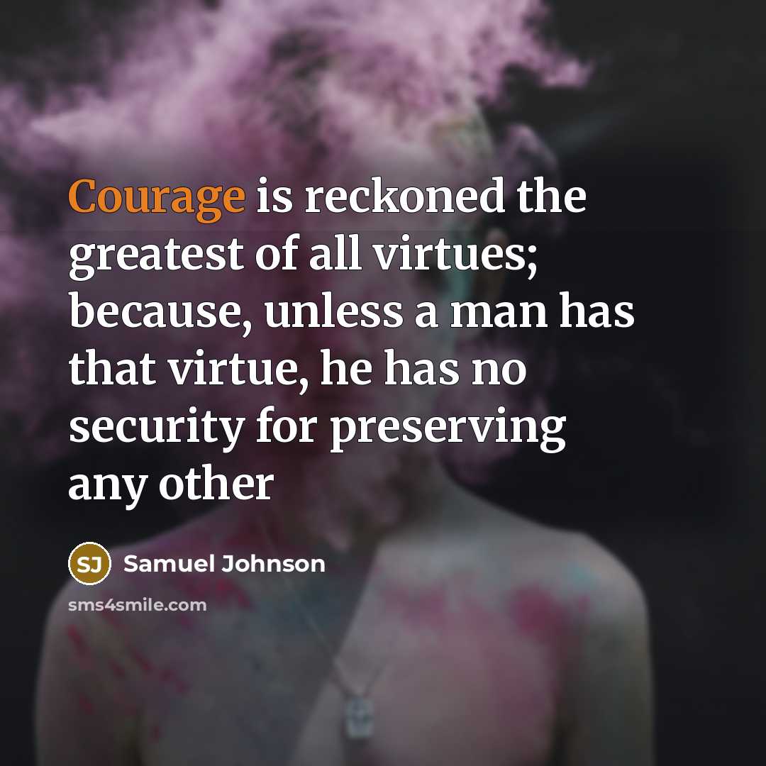 “Courage is reckoned the greatest of all virtues; because, unless…” quote by Samuel Johnson