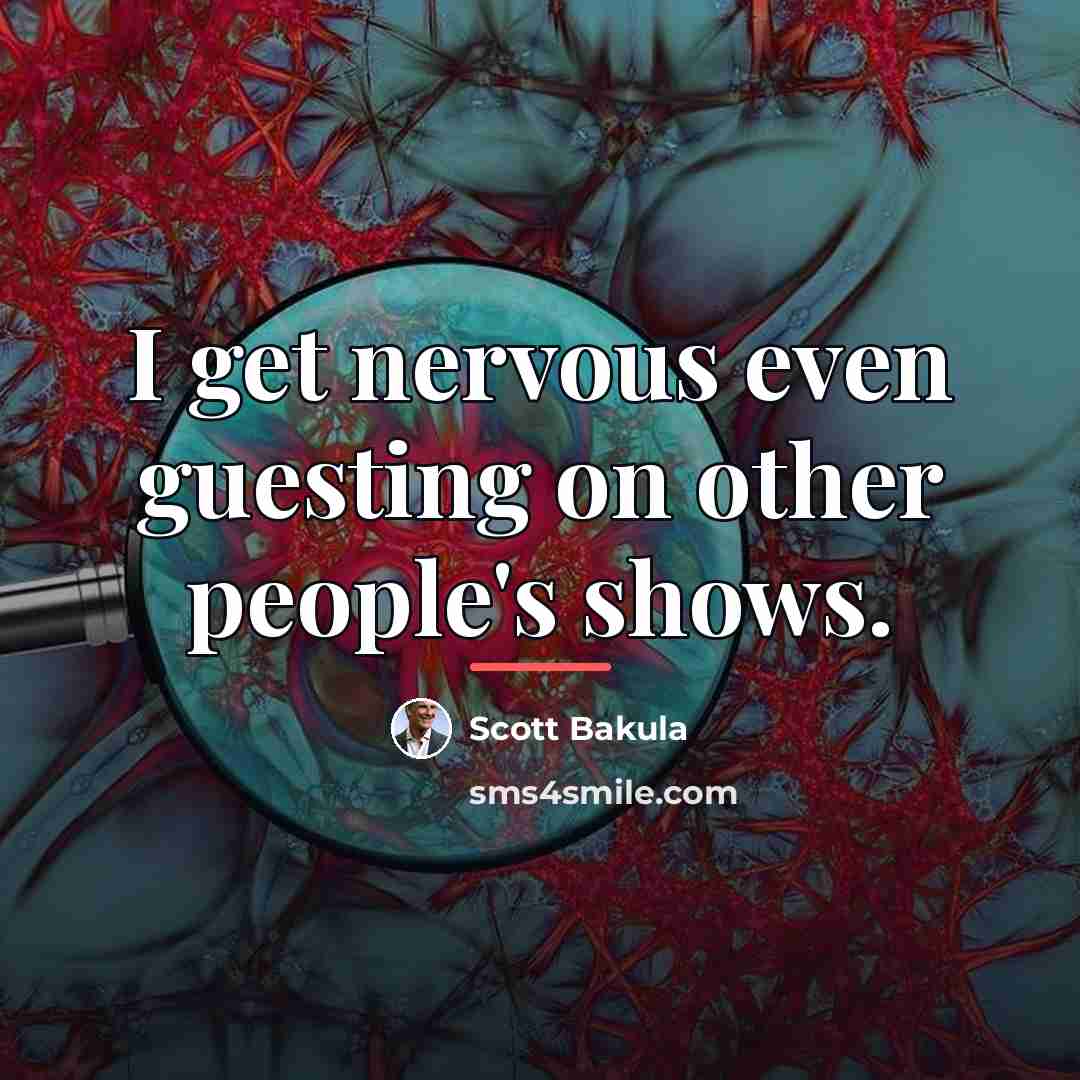 “I get nervous even guesting on other people's shows.…” quote by Scott Bakula