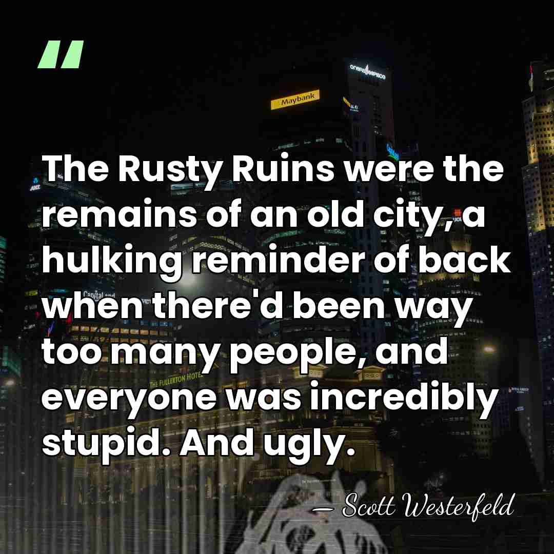 The Rusty Ruins were the remains of an old city, a hulking&hellip; - Scott Westerfeld
