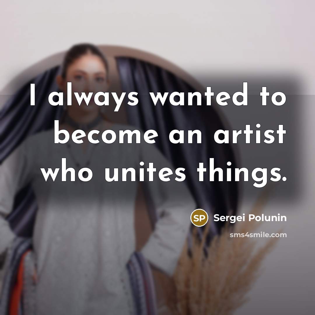 “I always wanted to become an artist who unites things.…” quote by Sergei Polunin