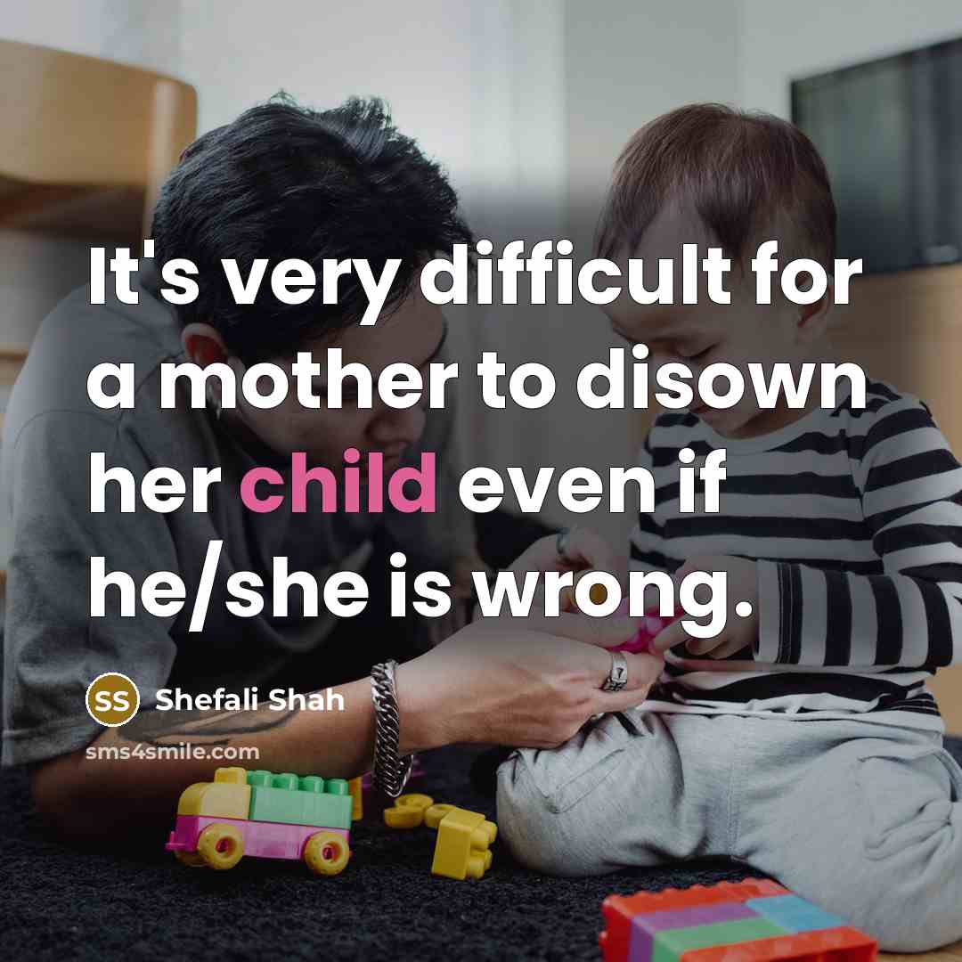 “It's very difficult for a mother to disown her child…” quote by Shefali Shah