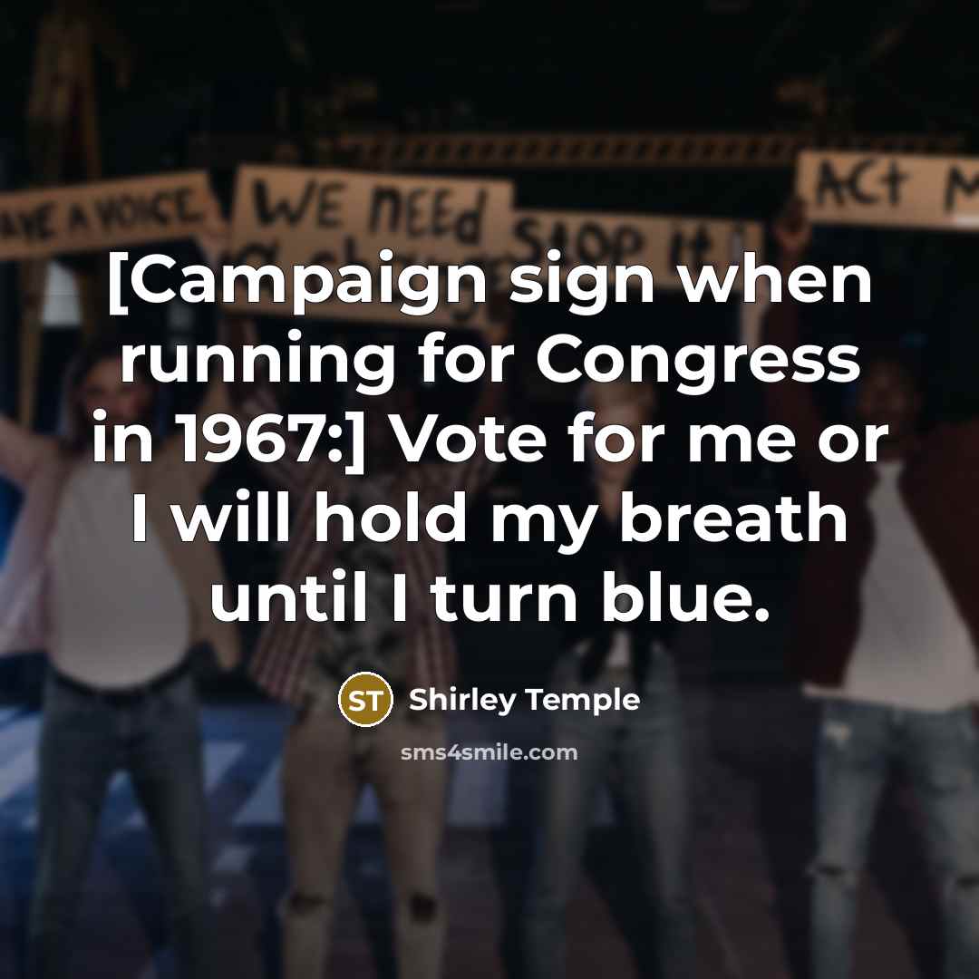 “[Campaign sign when running for Congress in 1967:] Vote for…” quote by Shirley Temple