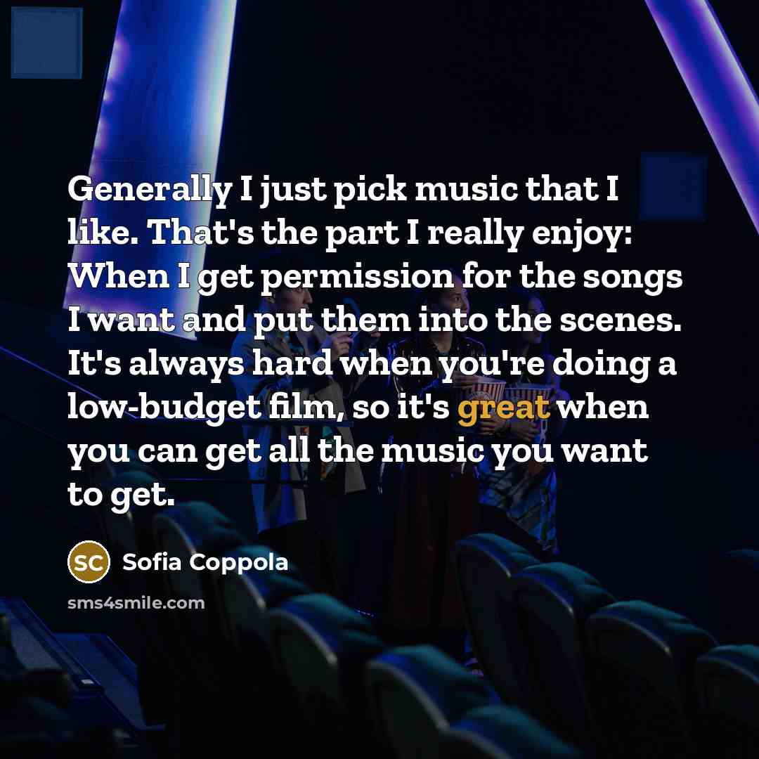 “Generally I just pick music that I like. That's the…” quote by Sofia Coppola