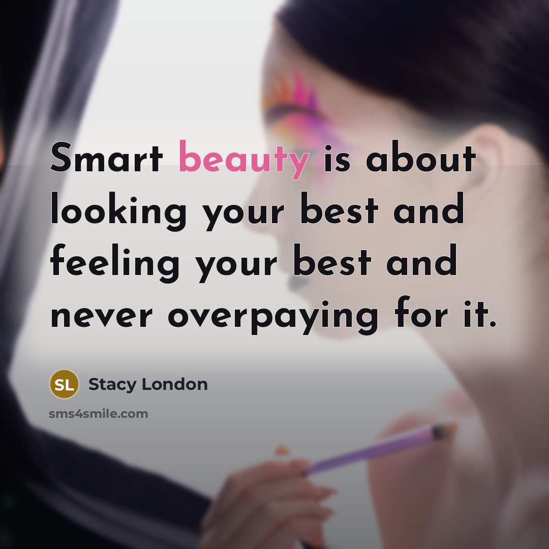 “Smart beauty is about looking your best and feeling your…” quote by Stacy London