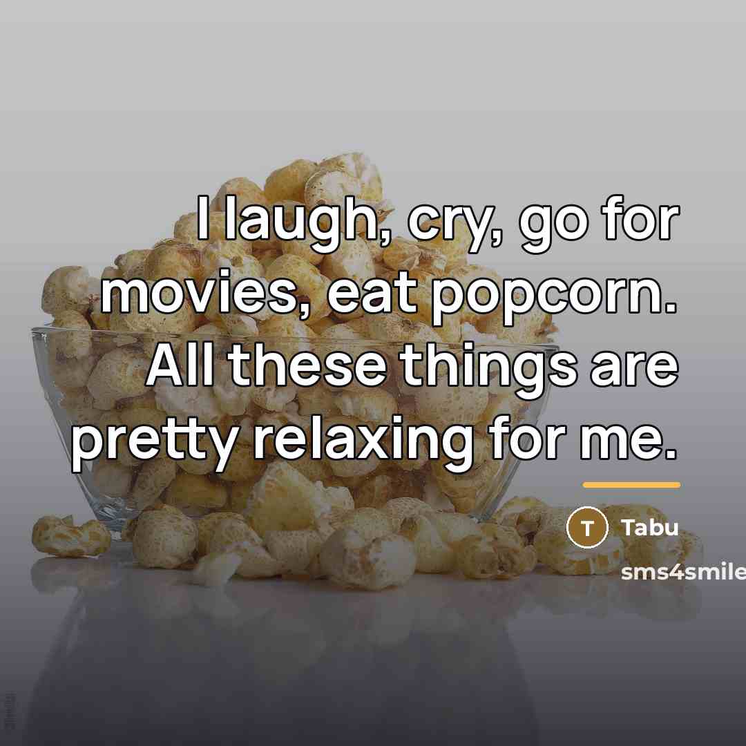 “I laugh, cry, go for movies, eat popcorn. All these…” quote by Tabu