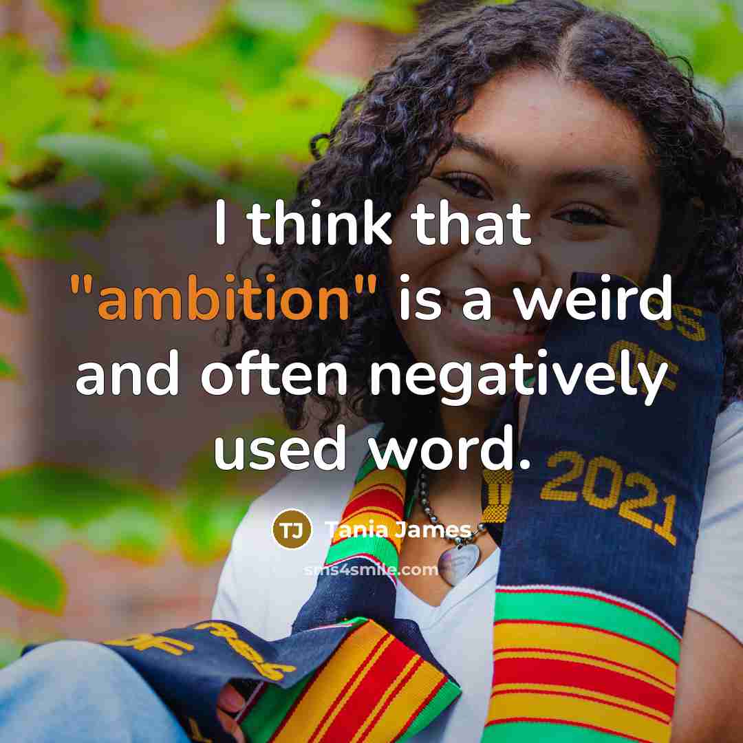 “I think that "ambition" is a weird and often negatively…” quote by Tania James