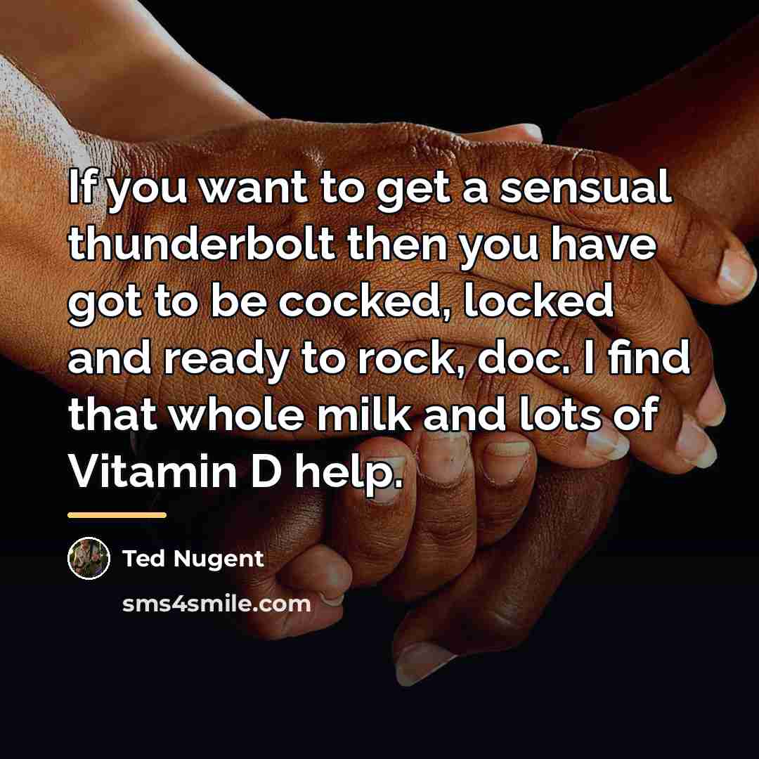 “If you want to get a sensual thunderbolt then you…” quote by Ted Nugent