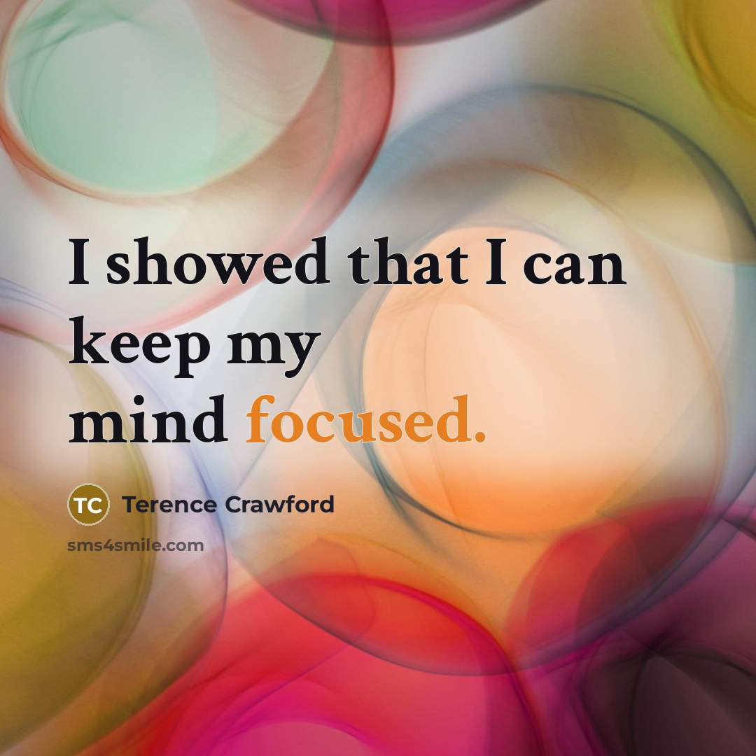 “I showed that I can keep my mind focused.…” quote by Terence Crawford