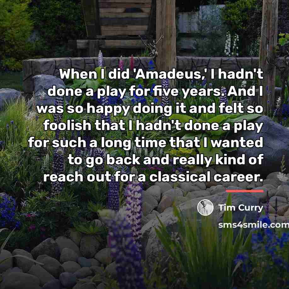 “When I did 'Amadeus,' I hadn't done a play for…” quote by Tim Curry