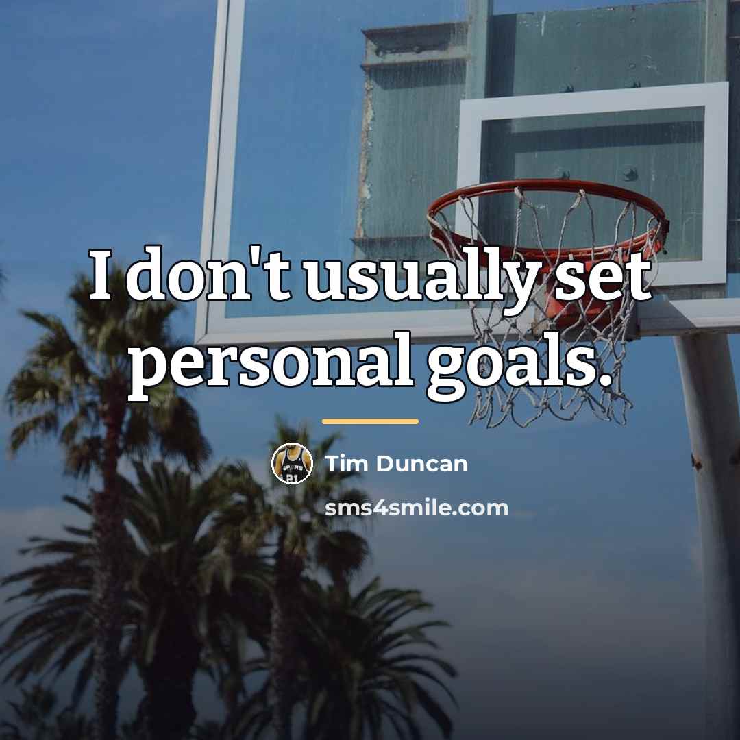 “I don't usually set personal goals.…” quote by Tim Duncan