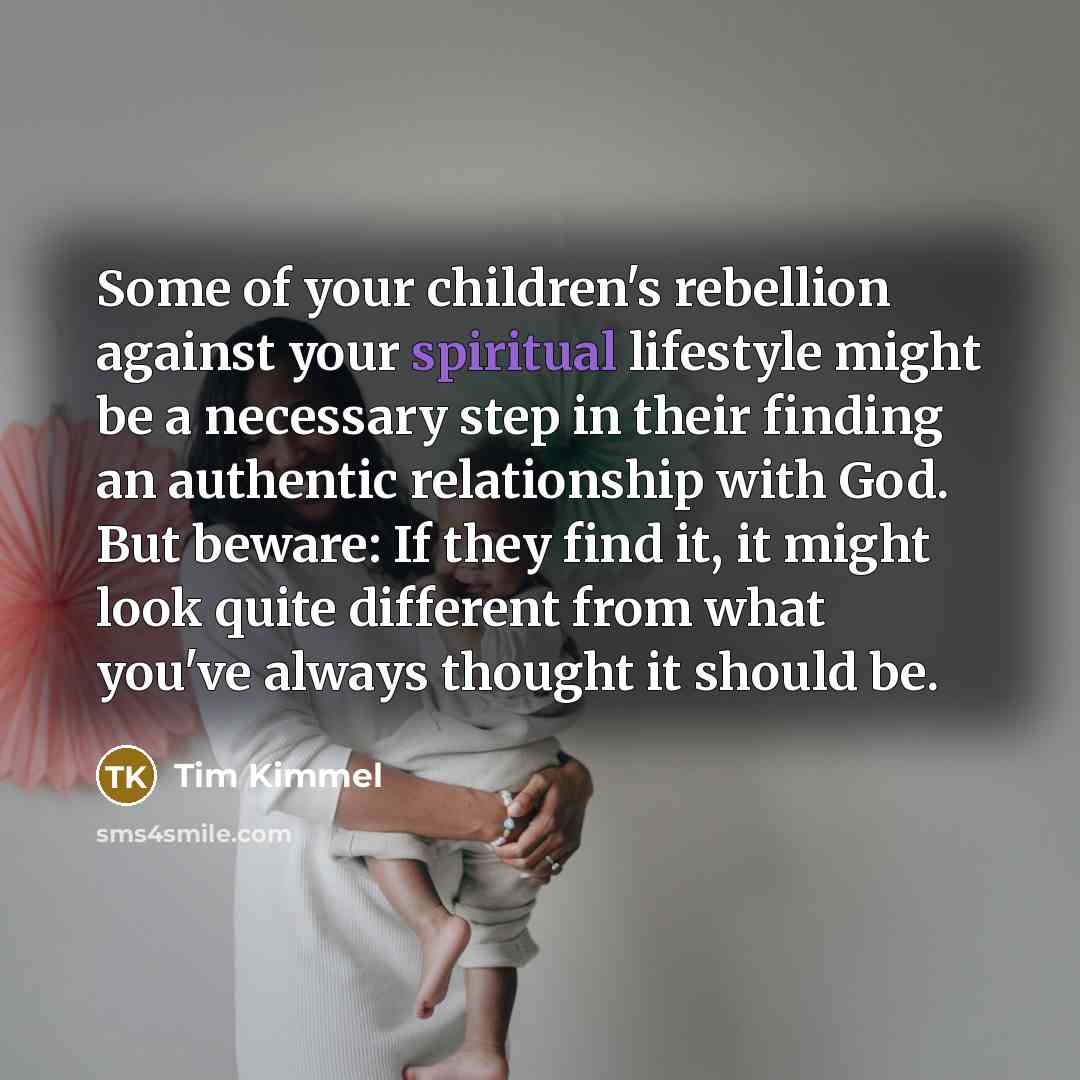 “Some of your children's rebellion against your spiritual lifestyle might…” quote by Tim Kimmel