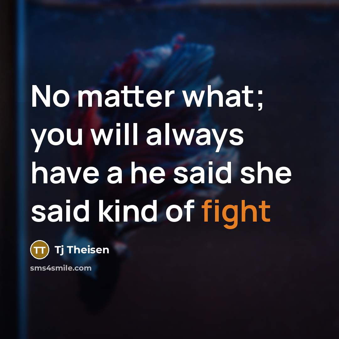 “No matter what; you will always have a he said she said kind of fight” quote by Tj Theisen