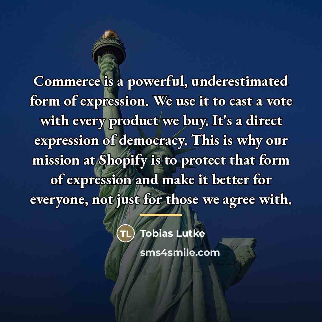 “Commerce is a powerful, underestimated form of expression. We use…” quote by Tobias Lutke
