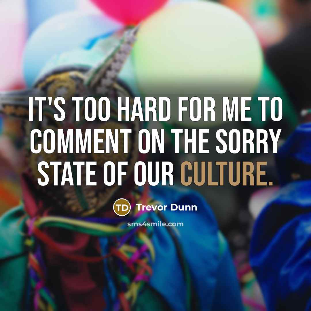 “It's too hard for me to comment on the sorry…” quote by Trevor Dunn