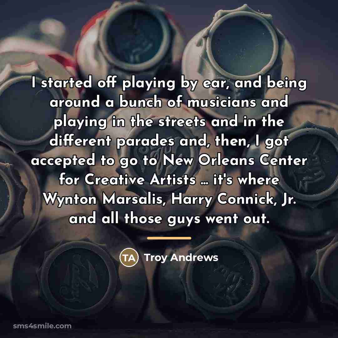 “I started off playing by ear, and being around a…” quote by Troy Andrews