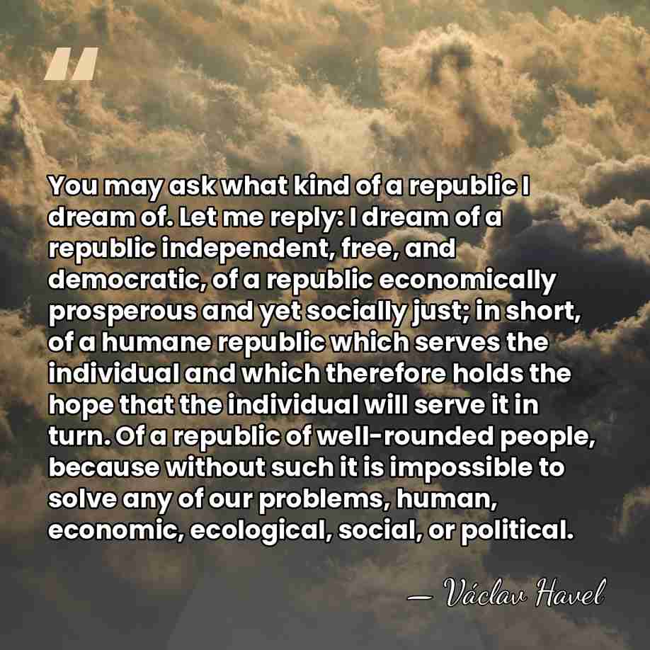 You may ask what kind of a republic I dream of. Let&hellip; - Vaclav Havel