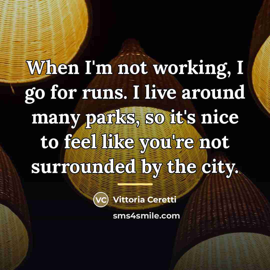 “When I'm not working, I go for runs. I live…” quote by Vittoria Ceretti