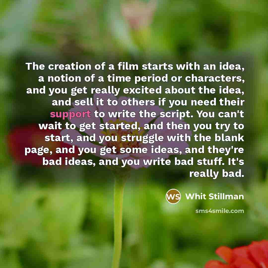“The creation of a film starts with an idea, a…” quote by Whit Stillman