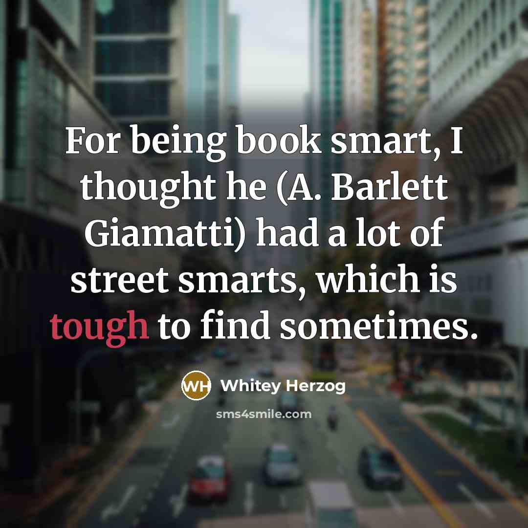 “For being book smart, I thought he (A. Barlett Giamatti)…” quote by Whitey Herzog