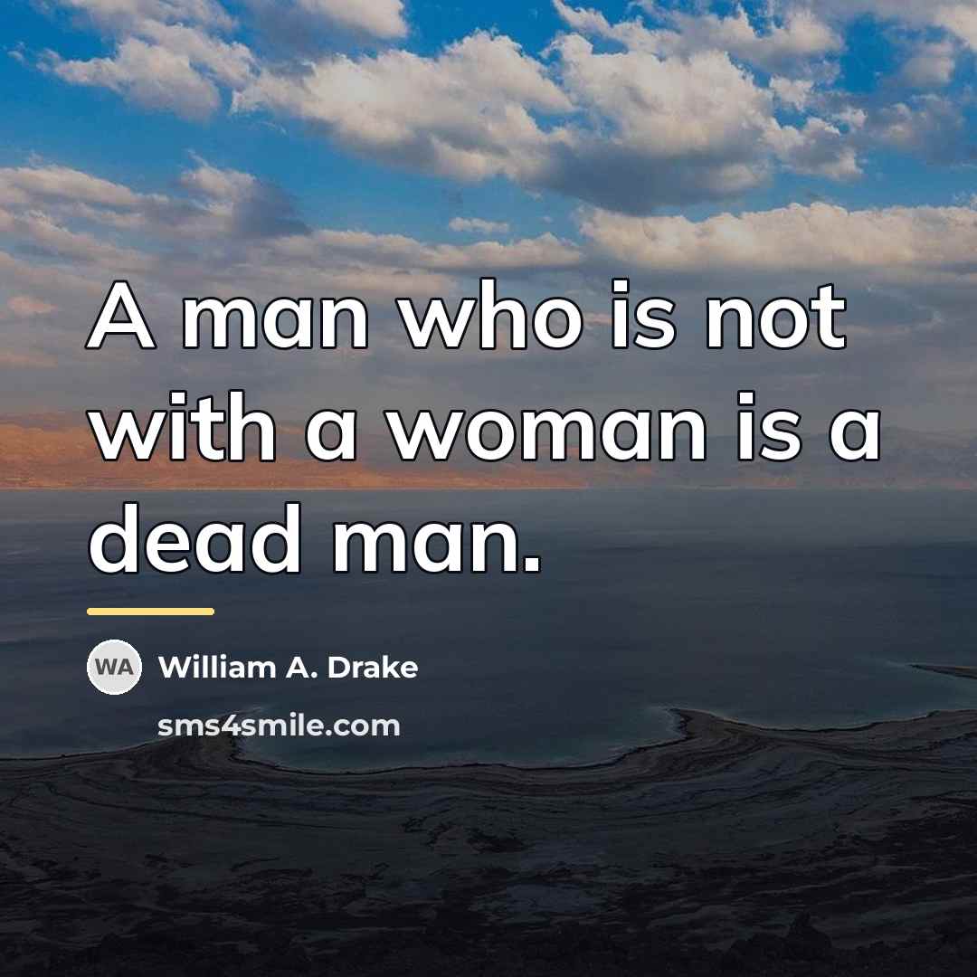 “A man who is not with a woman is a…” quote by William A. Drake