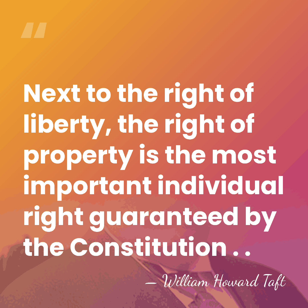 Next to the right of liberty, the right of property is the&hellip; - William Howard Taft
